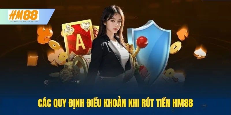Các quy định và điều khoản rút tiền HM88