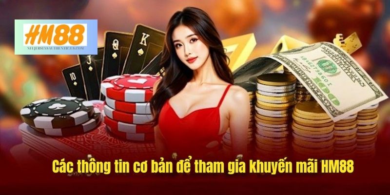 Các thông tin cơ bản để tham gia khuyến mãi HM88
