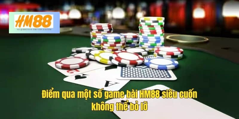 Những điểm nổi bật tạo nên sức hút cho game bài tại HM88