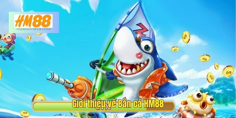 Bắn cá HM88 là một trò chơi trực tuyến thuộc thể loại bắn cá đổi thưởng được yêu thích nhất