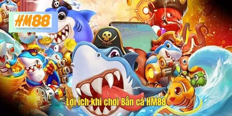 Lợi ích khi chơi Bắn cá tại HM88