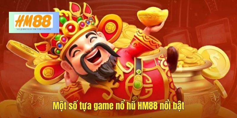 Một số tựa game nổ hũ HM88 nổi bật