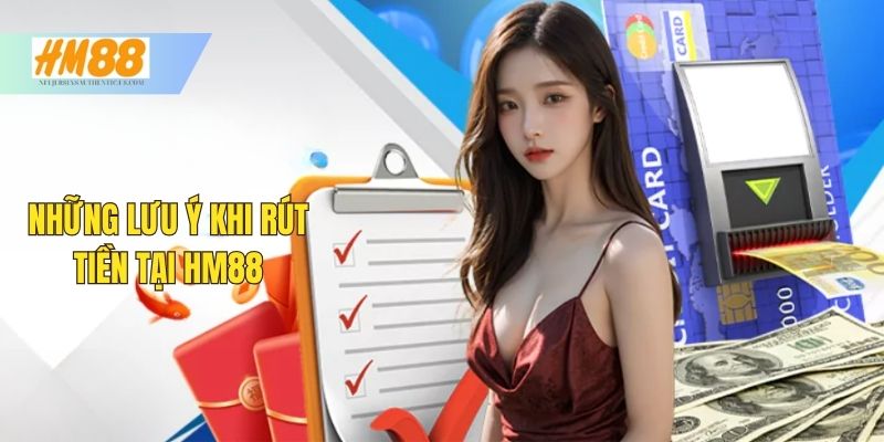Những lưu ý khi rút tiền tại HM88 không thể bỏ lỡ
